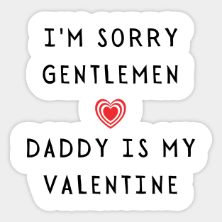 I'm sorry gentlemen, daddy is my valentines - family valentines Sticker